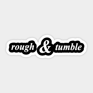 rough and tumble Sticker